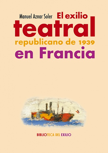 [9788419791863] El exilio teatral republicano de 1939 en Francia