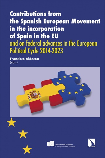 [9788413528649] Contributions from the Spanish European Movement in the incorporation of Spain in the EU and on federal advances in the European Political Cycle 2014-2023