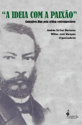 [9786559662029] \´A IDEIA COM A PAIXÃO\´: Gonçalves Dias pela crítica...