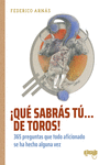 [9788412635751] ¡Qué sabrás tú... de toros!