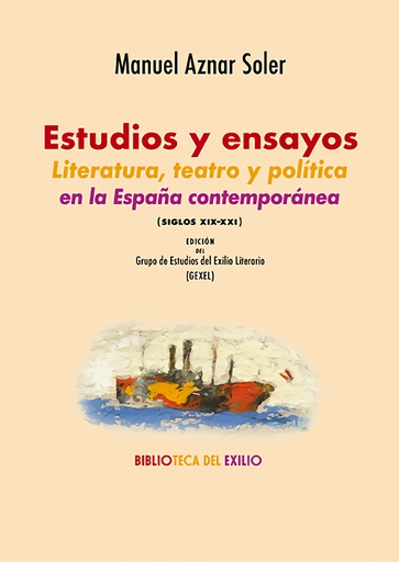 [9788419791849] Estudios y ensayos. Literatura, teatro y política en la España contemporánea (siglos XIX-XXI)