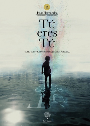 [9788418470455] Tú eres tú. Cómo construir una marca política personal