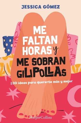 [9788491399827] Me faltan horas y me sobran gilipollas. #39 ideas para quererte más y mejor.