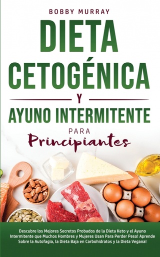 [9781800762985] Dieta Cetogénica y Ayuno Intermitente Para Principiantes