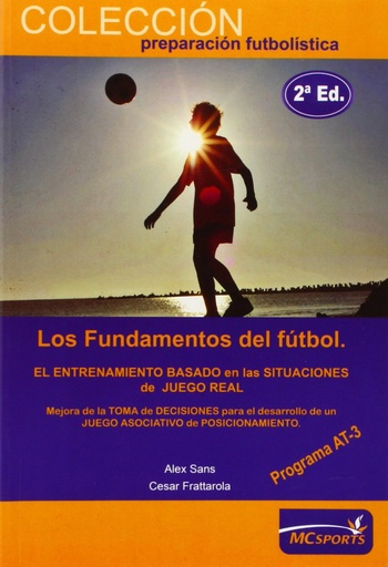 [9788493724603] Los fundamentos del fútbol. El entrenamiento basado en las situaciones de juego real. Programa AT-3