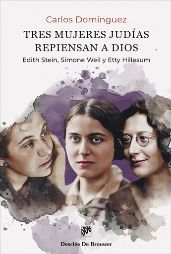 [9788433032478] Tres mujeres judías repiensan a Dios. Edith Stein, Simone Weil y Etty Hillesum