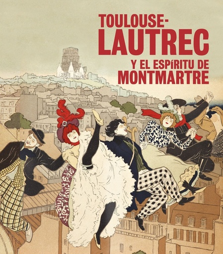 [9788408197126] TOULOUSE-LAUTREC Y EL ESPIRITU DE MONTMARTRE