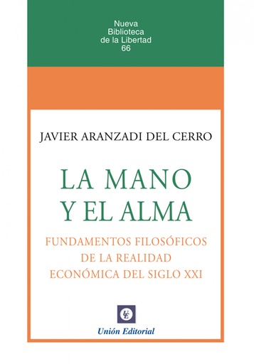 [9788472099029] LA MANO Y EL ALMA. FUNDAMENTOS FILOSÓFICOS DE LA REALIDAD ECONÓMICA DEL SIGLO XXI