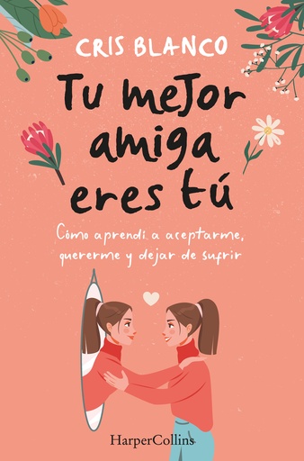 [9788410021297] Tu mejor amiga eres tú. Cómo aprendí a aceptarme, quererme y dejar de sufrir