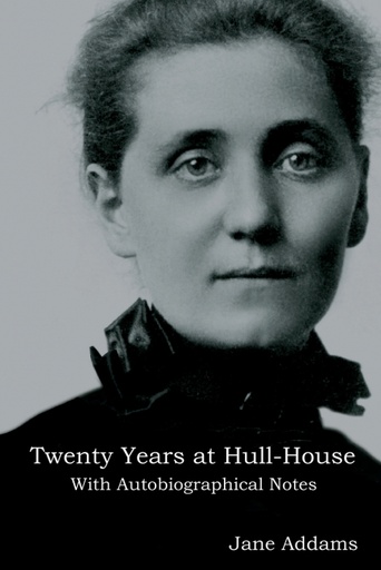 [9781644390900] Twenty Years at Hull-House