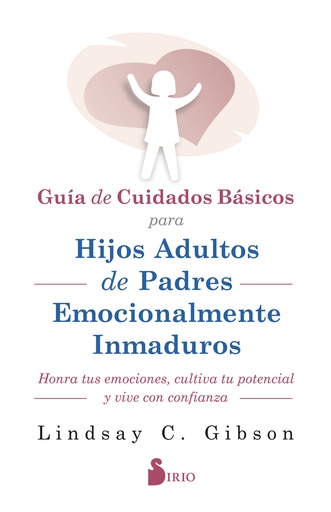 [9788419685599] GUIA DE CUIDADOS BÁSICOS PARA HIJOS ADULTOS DE PADRES EMOCIONALMENTE INMADUROS