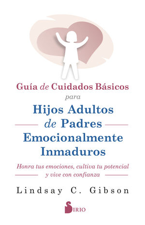 [9788419685599] GUIA DE CUIDADOS BÁSICOS PARA HIJOS ADULTOS DE PADRES EMOCIONALMENTE INMADUROS