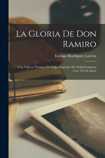 [9781015897533] La gloria de don Ramiro;una vida en tiempos de Felipe segundo. Ed. definitivame