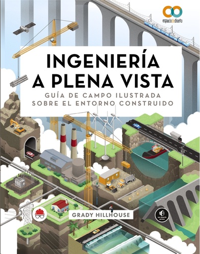 [9788441549029] Ingeniería a plena vista. Guía de campo ilustrada sobre el entorno construido