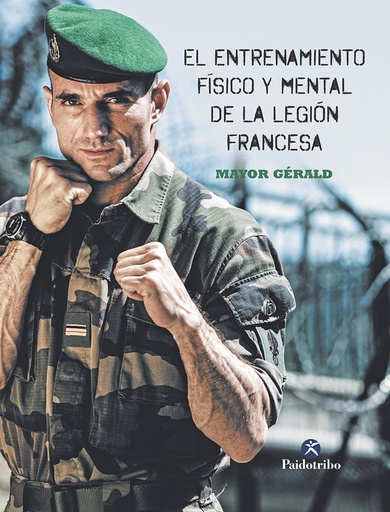 [9788499107066] El entrenamiento físico y mental de la legión francesa