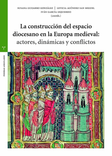 [9788419525710] La construcción del espacio diocesano en la Europa medieval: actores, dinámicas y conflictos