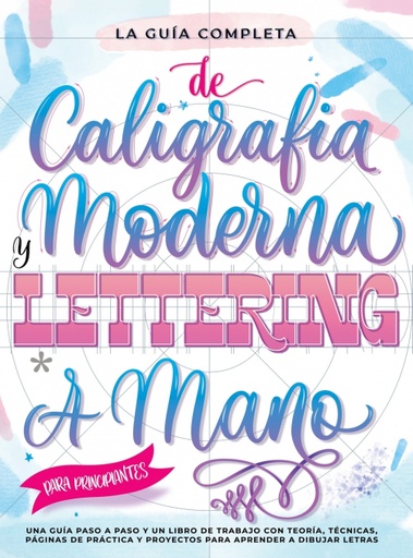 [9791255531449] La Guía Definitiva de Caligrafía Moderna y Lettering a Mano para Principiantes