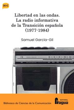 [9788412732542] Libertad en las ondas. La radio informativa de la Transición española (1977-1984)