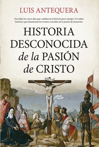 [9788419979155] HISTORIA DESCONOCIDA DE LA PASIÓN DE CRISTO