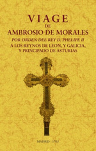 [9788411710237] Viage de Ambrosio de Morales por orden del rey D. Philipe II a los reinos de León, y Galicia y Principado de Asturias