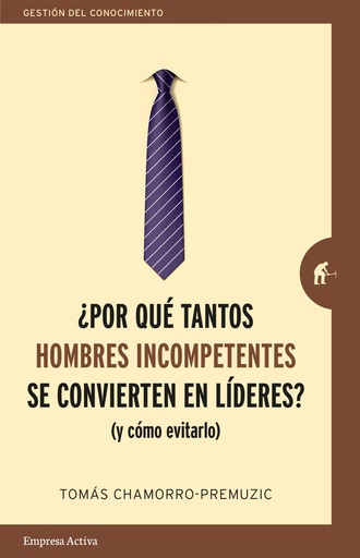 [9788416997244] ¿Por qué tantos hombres incompetentes se convierten en líderes?