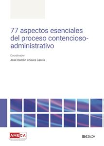 [9788490907498] 77 aspectos esenciales del proceso contencioso-administrativo