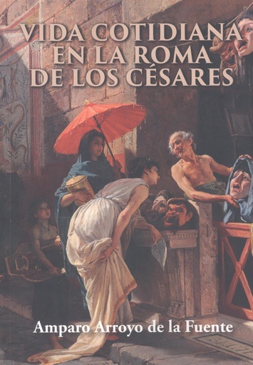 [9788412669176] Vida cotidiana en la Roma de los césares