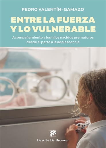 [9788433032638] Entre la fuerza y lo vulnerable. Acompañamiento a los hijos nacidos prematuros desde el parto a la adolescencia