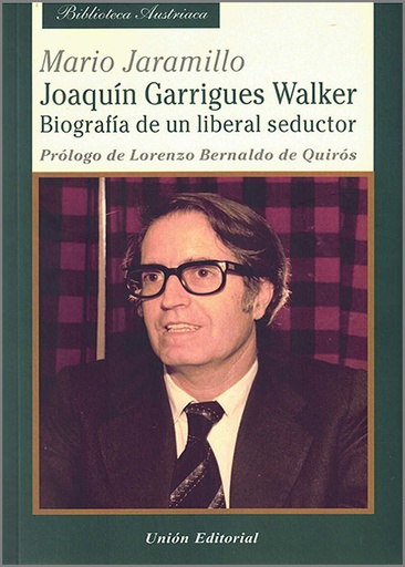 [9788472099180] JOAQUIN GARRIGUES WALKER. BIOGRAFIA DE UN LIBERAL SEDUCTOR