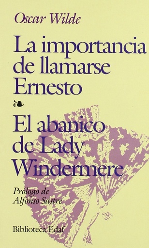 [9788476406564] La importancia de llamarse Ernesto. El abanico de lady Windermere. Prólogo de A. Sastre.