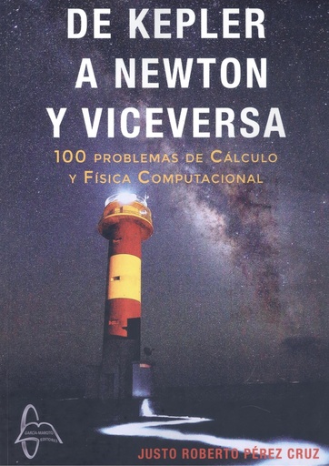 [9788419299550] DE KEPLER A NEWTON Y VICEVERSA 100 PROBLEMAS CALCULO Y FISI