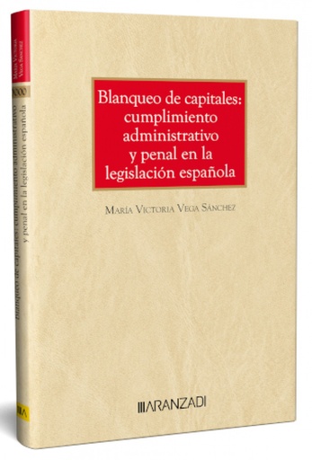 [9788410295537] BLANQUEO DE CAPITALES: CUMPLIMIENTO ADMINISTRATIVO Y PENAL EN LA LEGISLACIÓN ESPAÑOLA