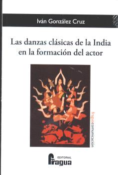 [9788412732597] LAS DANZAS CLASICAS DE LA INDIA EN LA FORMACION DEL ACTOR