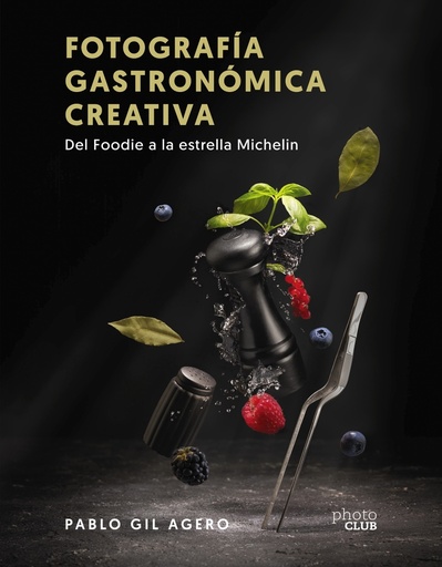 [9788441547896] Fotografía gastronómica creativa. Del Foodie a la estrella Michelin