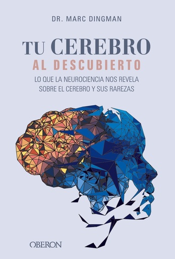 [9788441550308] Tu cerebro al descubierto. Lo que la neurociencia nos revela sobre el cerebro y sus rarezas