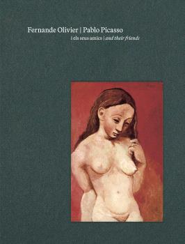 [9788412802924] FERNANDE OLIVIER, PABLO PICASSO I ELS SEUS AMICS