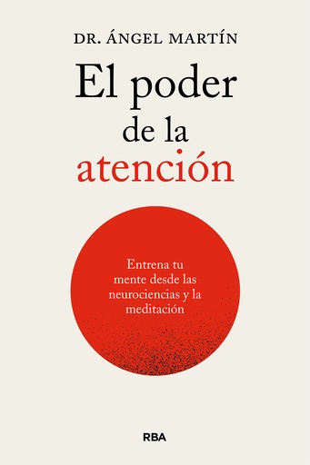 [9788411326247] El poder de la atención. Entrena tu mente desde las neurociencias y la meditación