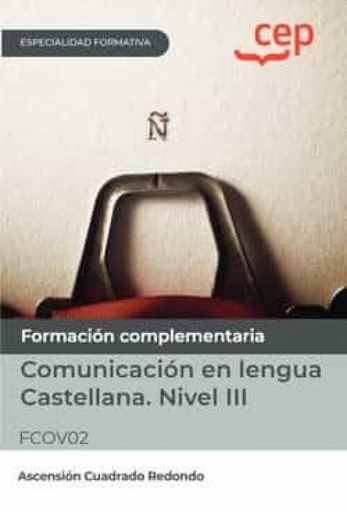 [9788419609878] Manual. Comunicación en lengua Castellana. Nivel III (FCOV02). Especialidades formativas