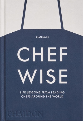 [9781838666231] Chefwise : Life Lessons from Leading Chefs Around the World