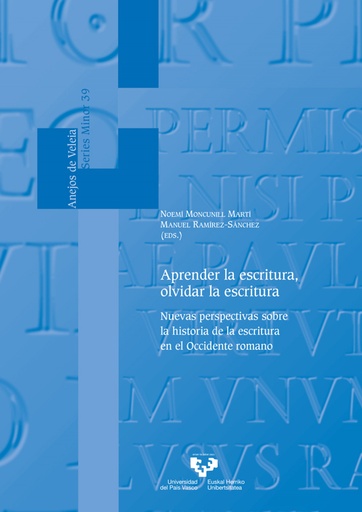 [9788413193175] Aprender la escritura, olvidar la escritura. Nuevas perspectivas sobre la historia de la escritura en el Occidente romano