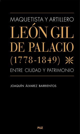 [9788413404066] Maquetista y artillero. León Gil de Palacio (1778-1849), entre ciudad y patrimonio