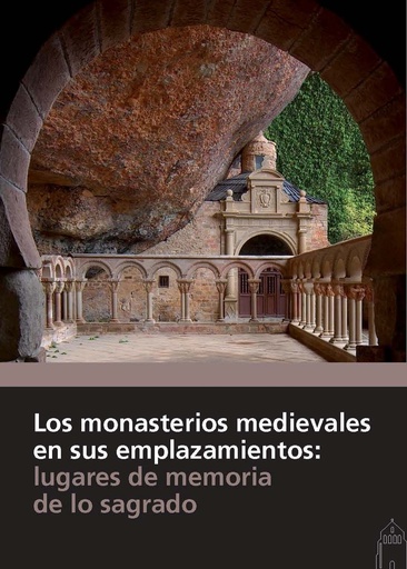 [9788415072898] Los monasterios medievales en sus emplazamientos: lugares de memoria de lo sagrado