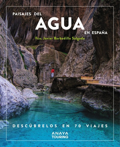 [9788491587200] Paisajes del agua en España. Descúbrelos en 70 viajes